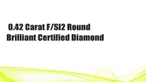 0.42 Carat F/SI2 Round Brilliant Certified Diamond