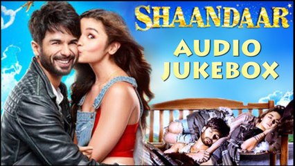 Shaandaar Songs 2015 | Full Audio Songs Jukebox | Shahid Kapoor | Alia Bhatt | Arijit Singh