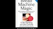 Bread Machine Magic Revised Edition 138 Exciting Recipes Created Especially For Use In All Types Of Bread Machines EBOOK (PDF) REVIEW