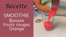 Recette Smoothie : Banane/Fruits rouges/Orange