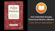 In Praise Of Phrases A Collection Of Amusing And Surprising Stories About The People And Events Behind Our Familiar Sayings Cliches Catchphrases And Proverbs EBOOK (PDF) REVIEW