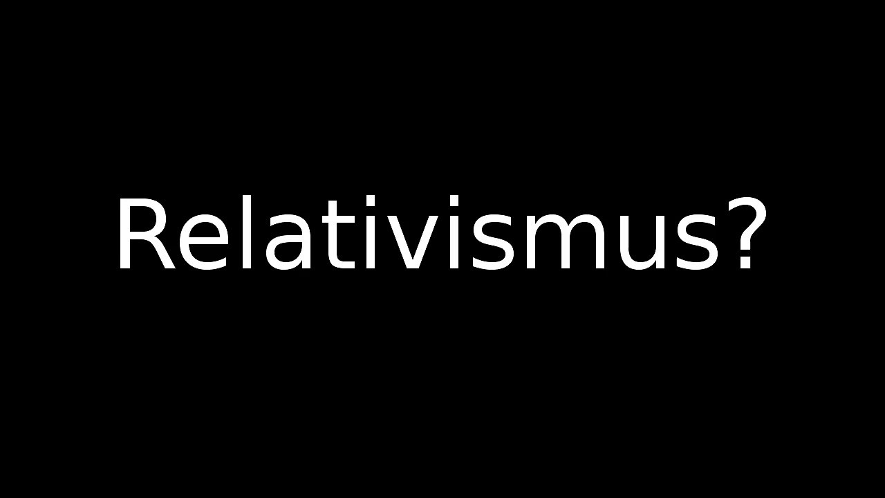 Die Wahrheit über Relativismus in 83 Sekunden