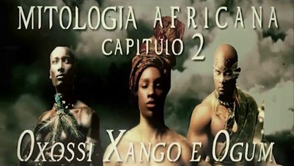 MITOLOGIA AFRICANA - 2 OXOSSI, OGUM E XANGÔ