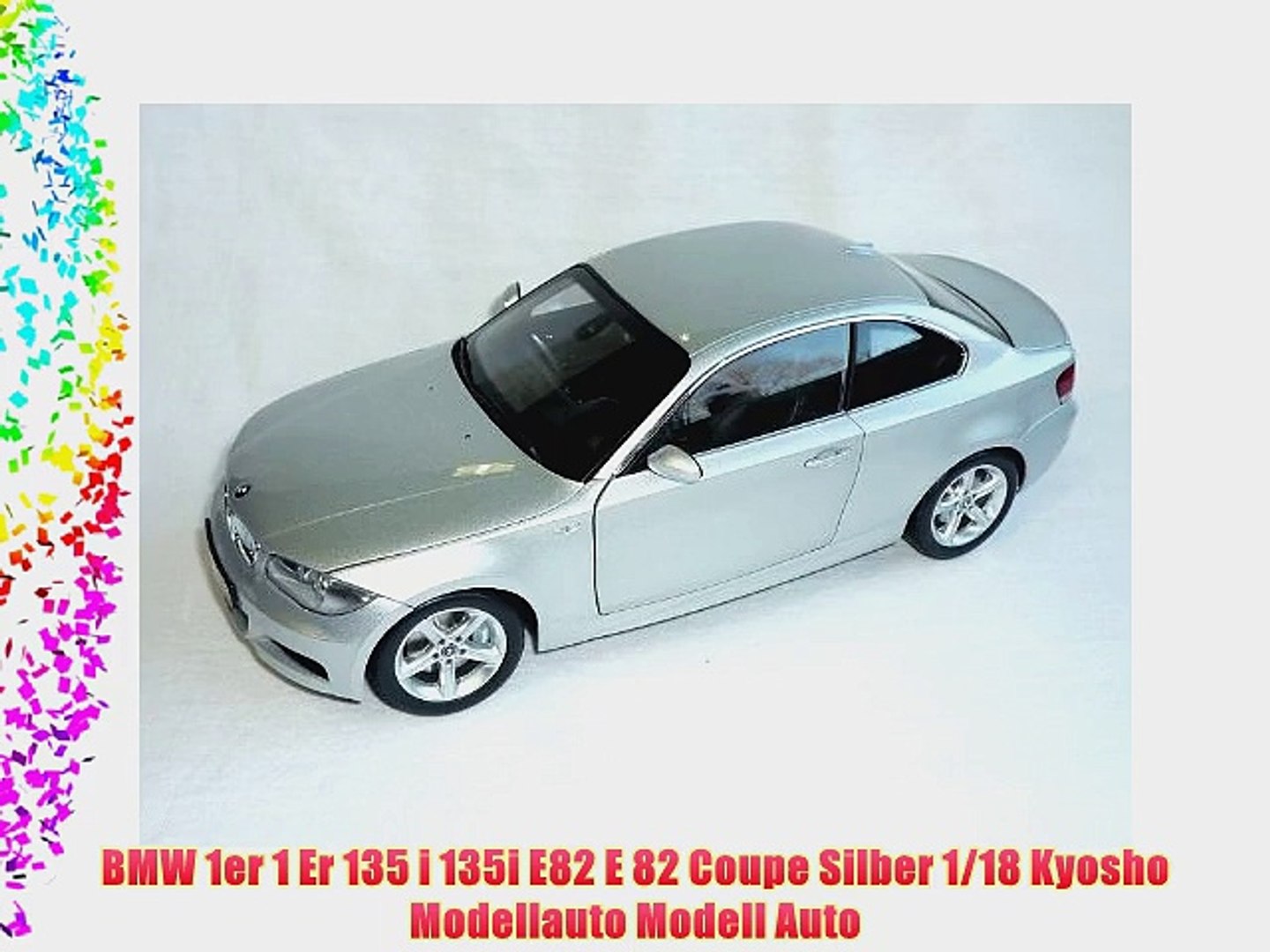BMW 1er 1 Er 135 i 135i E82 E 82 Coupe Silber 1/18 Kyosho Modellauto Modell  Auto - video dailymotion