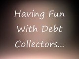 Having Fun With Debt Collectors Part 2