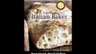 The Italian Baker Revised The Classic Tastes Of The Italian Countryside--Its Breads Pizza Focaccia Cakes Pastries And Cookies EBOOK (PDF) REVIEW