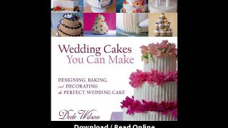 Wedding Cakes You Can Make Designing Baking And Decorating The Perfect Wedding Cake EBOOK (PDF) REVIEW