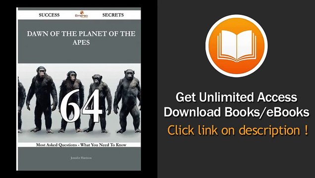 Dawn Of The Planet Of The Apes 64 Success Secrets 64 Most Asked Questions On Dawn Of The Planet Of The Apes - What You Need To Know - BOOK PDF