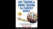 Day Trading And Swing Trading The Currency Market Technical And Fundamental Strategies To Profit From Market Moves EBOOK (PDF) REVIEW