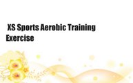 XS Sports Aerobic Training Exercise