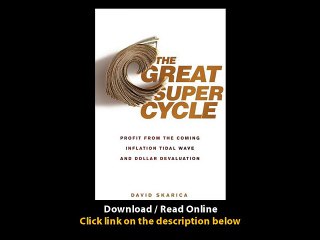 The Great Super Cycle Profit From The Coming Inflation Tidal Wave And Dollar Devaluation EBOOK (PDF) REVIEW