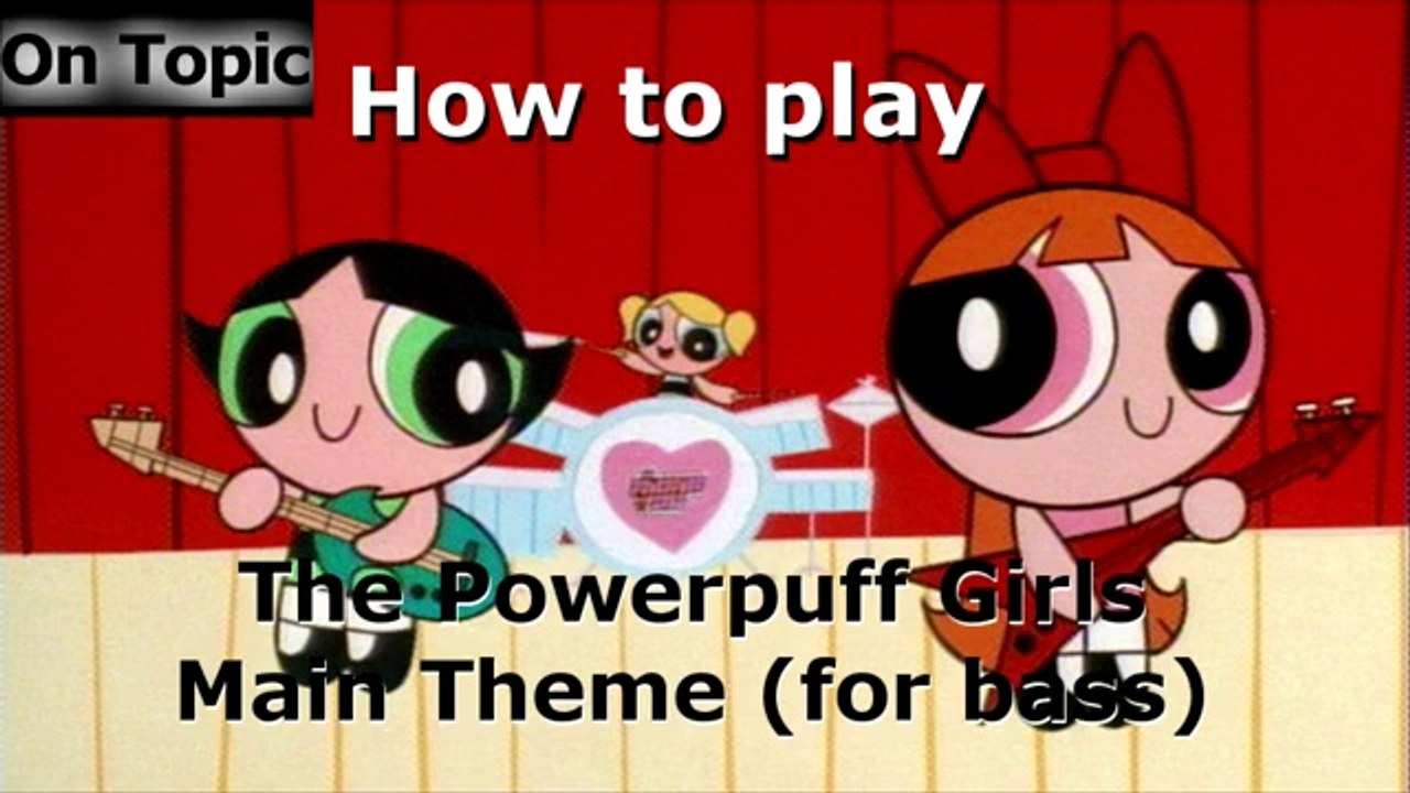 Ep18 How to Play the Powerpuff Girls Main Theme... on Bass (On Topic)