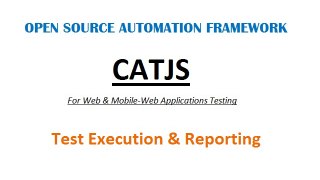 CATJS - Web | Mobile-Web Applications Automation Testing - Test Execution & Reporting