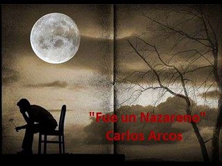 Alabanza: Fue un nazareno Autor: Carlos Martin Arcos Valdez