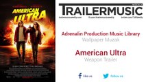 American Ultra - Weapon Trailer Music #2 (Adrenalin Production Music Library - Wallpaper Muzak)