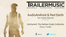Uncharted: The Nathan Drake Collection - Story Trailer Music (AudioAndroid & Red Earth - No Holds Barred)