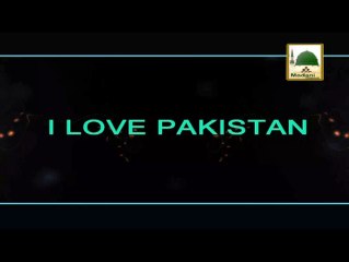 I Love Pakistan - 14 August - Maulana Ilyas Qadri