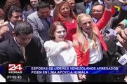 Esposas de líderes venezolanos apresados piden en Lima apoyo a Ollanta Humala