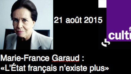 Marie-France Garaud : " l'État français n'existe plus" 21 août 2015 France Culture
