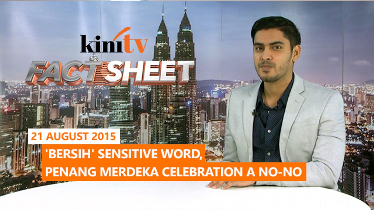 Fact Sheet - August 21: 'Bersih' sensitive word, Penang Merdeka celebration a no-no