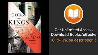 Gods And Kings The Rise And Fall Of Alexander McQueen And John Galliano PDF