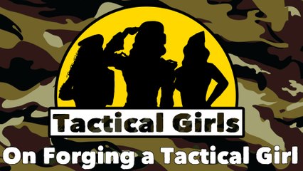 #TacticalGirls are Forged