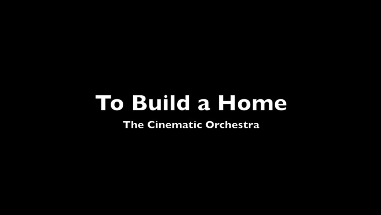 To Build A Home The Cinematic Orchestra (Lyrics) Vidéo Dailymotion