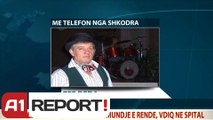A1 Report - Lidhje telefonike,Zef Deda për ndarjen nga jeta të Skënder Sallakut
