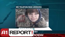 A1 Report - Opinion për situatën në Ukraine, lidhje telefonike me pedagogen ukrainase