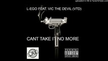 L-EGO FEAT. VIC THE DEVIL - Can't Take it No More Prod. L.G. HOTTHANDZ
