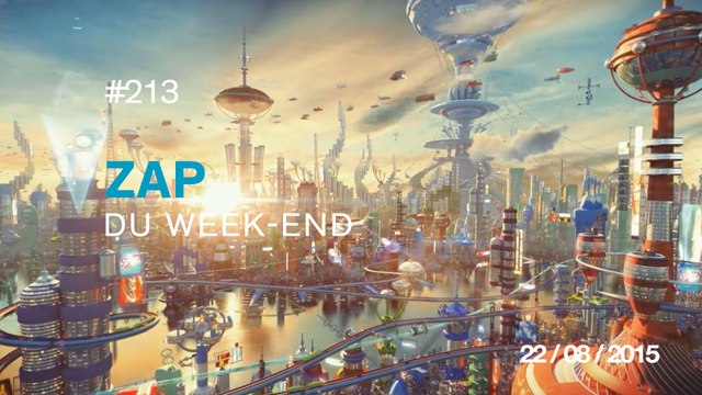 ZAP DU WEEK-END #213 : Le meilleur de la semaine !