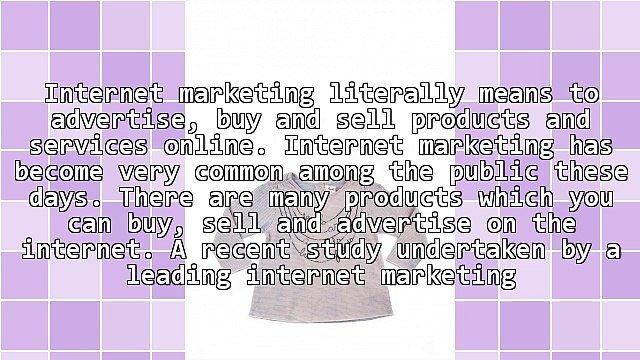 Internet marketing: Make your presence felt online!