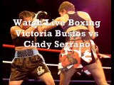Watch Victoria Bustos vs Cindy Serrano Boxing online live