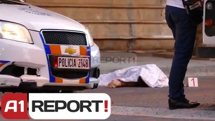 A1 Report - Vetëvritet 1 person në qendër  të Tiranës, dyshohet i huaj
