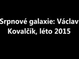 Srpnové galaxie: Václav Kovalčík, léto 2015
