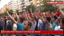 Bursa'da HDP Binasına Türk Bayrağı Astılar