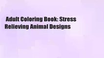 Adult Coloring Book: Stress Relieving Animal Designs