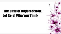 The Gifts of Imperfection: Let Go of Who You Think