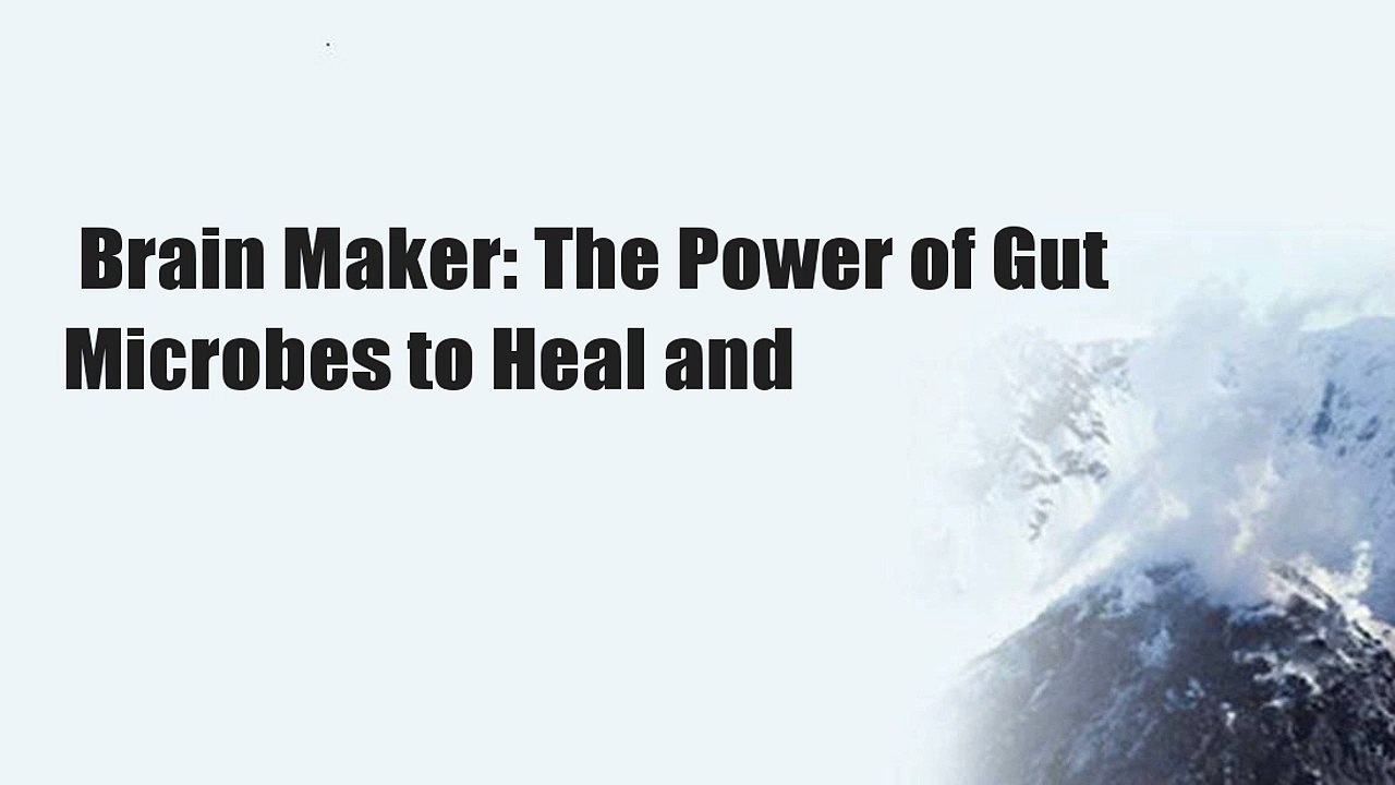 Brain Maker: The Power of Gut Microbes to Heal and