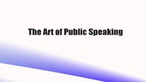 The Art of Public Speaking