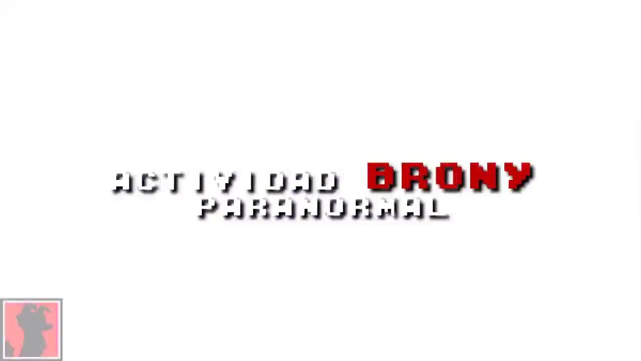 ACTIVIDAD BRONY PARANORMAL!