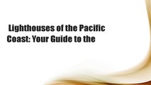Lighthouses of the Pacific Coast: Your Guide to the