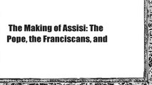 The Making of Assisi: The Pope, the Franciscans, and
