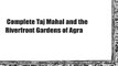 Complete Taj Mahal and the Riverfront Gardens of Agra