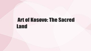 Art of Kosovo: The Sacred Land