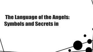  The Language of the Angels: Symbols and Secrets in 