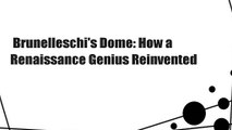Brunelleschi's Dome: How a Renaissance Genius Reinvented