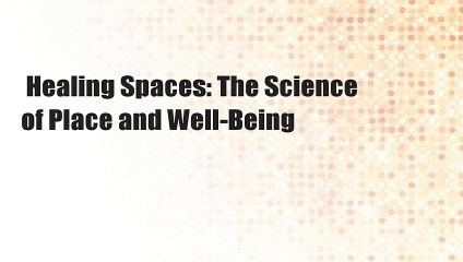 Healing Spaces: The Science of Place and Well-Being