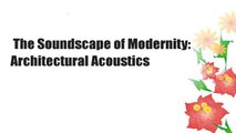 The Soundscape of Modernity: Architectural Acoustics