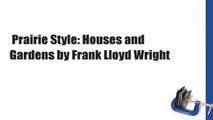 Prairie Style: Houses and Gardens by Frank Lloyd Wright